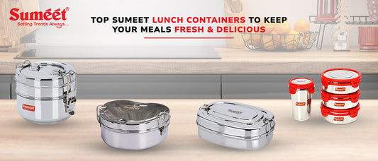 Top Sumeet Lunch Containers to Keep Your Meals Fresh & Delicious