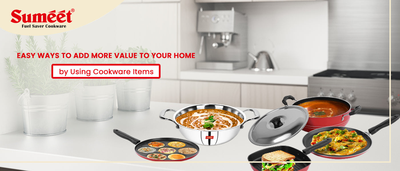 Easy Ways to Add More Value to Your Home by Using Cookware Items – Sumeet  Cookware