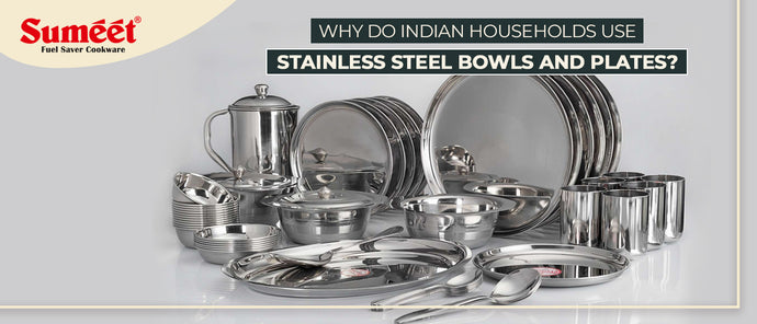 Why do Indian Households Use Stainless Steel Bowls and Plates?