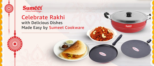 Celebrate Rakhi with Delicious Dishes Made Easy by Sumeet Cookware